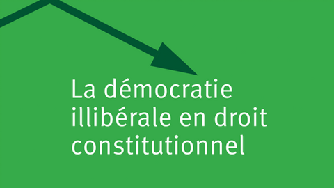 La démocratie illibérale en droit constitutionnel La démocratie illibérale en droit constitutionnel